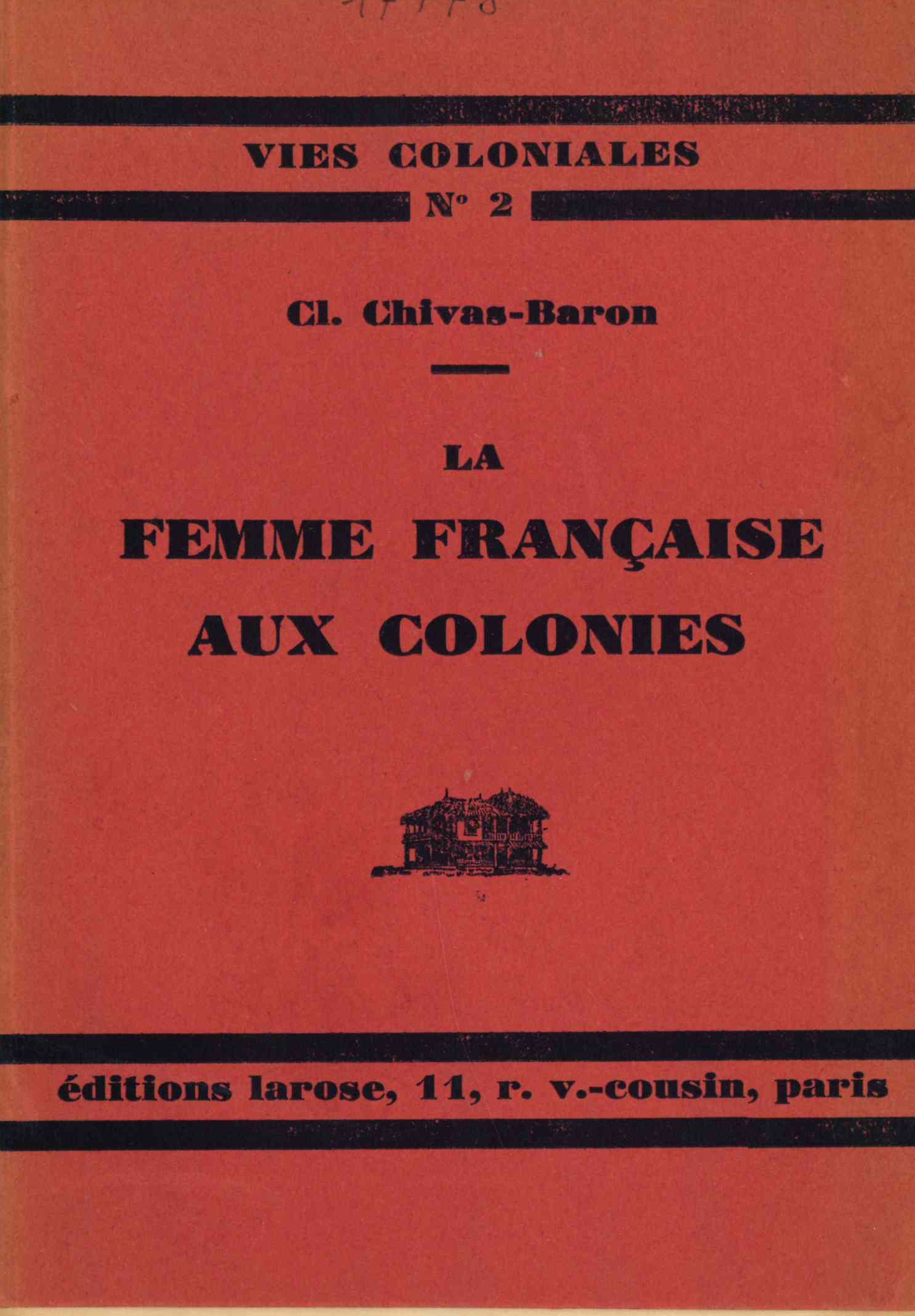 Chivas-Baron (Clotilde), La femme française aux colonies, Paris, Larose, 1929